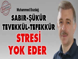 Sabır, şükür, tevekkül, tefekkür stresi yok eder