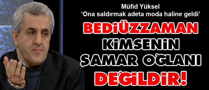 Bediüzzaman kimsenin şamar oğlanı değildir!
