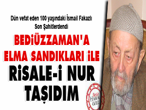 Bediüzzaman’a elma sandıkları ile Risale-i Nur taşıdım