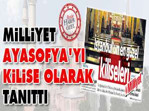 Milliyet Ayasofya'yı kilise olarak tanıttı