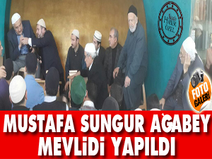 Mustafa Sungur ağabey mevlidi yapıldı