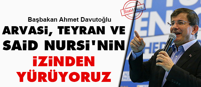 Arvasi, Teyran ve Said Nursi'nin izinden yürüyoruz