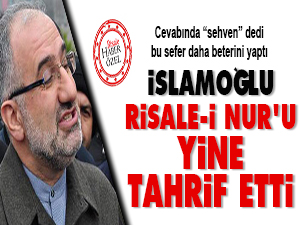 İslamoğlu Risale-i Nur'u yine tahrif etti