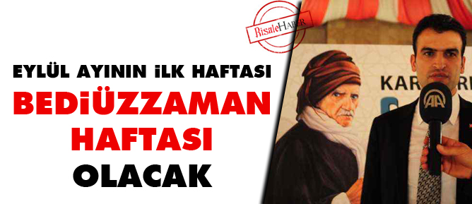 Eylül ayının ilk haftası Bediüzzaman haftası olacak