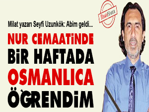 Nur cemaatinde bir haftada Osmanlıca öğrendim