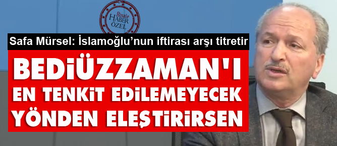 Bediüzzaman’ı en tenkit edilemeyecek yönden eleştirirsen