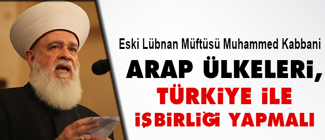 Arap ülkeleri, Türkiye ile işbirliği yapmalı
