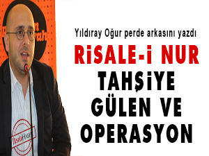 Risale-i Nur, Tahşiye, Gülen ve operasyon