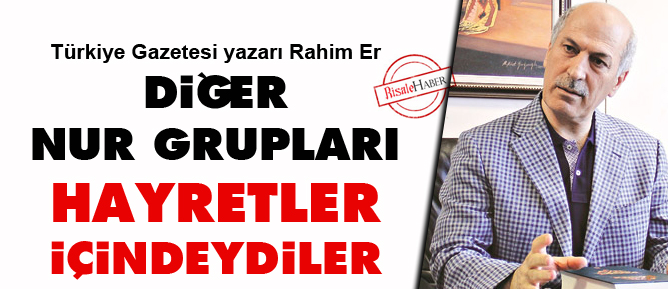 Diğer Nur grupları hayretler içindeydi