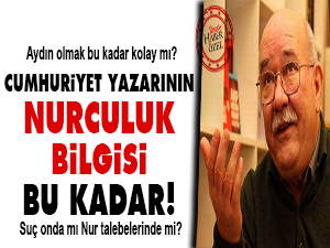 Cumhuriyet yazarının Nurculuk bilgisi bu kadar!
