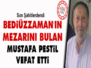 Bediüzzaman’ın mezarını bulan Mustafa Pestil vefat etti