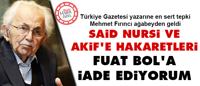 Said Nursi ve Akif'e hakaretleri Fuat Bol'a iade ediyorum