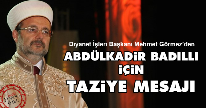 Görmez'den Abdülkadir Badıllı için taziye mesajı
