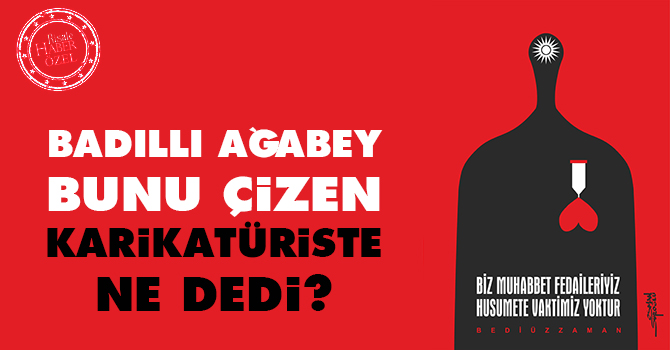 Badıllı ağabey bunu çizen karikatüriste ne dedi?