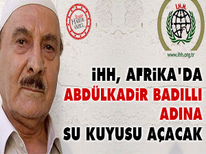 İHH, Afrika'da Abdülkadir Badıllı adına su kuyusu açacak