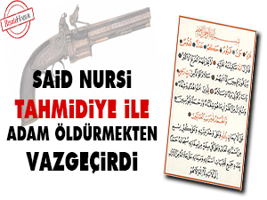 Said Nursi Tahmidiye ile adam öldürmekten vazgeçirdi