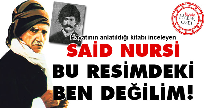 Said Nursi: Bu resimdeki ben değilim!