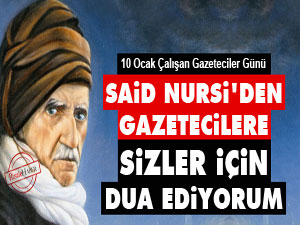 Said Nursi'den gazetecilere: Sizler için dua ediyorum
