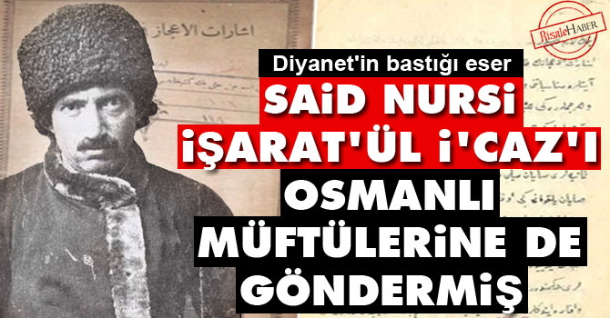 Said Nursi İşarat'ül İ'caz'ı Osmanlı müftülerine de göndermiş