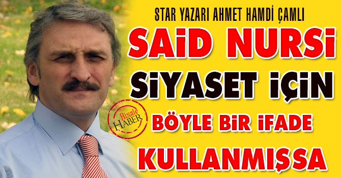 Said Nursi siyaset için böyle bir ifade kullanmışsa