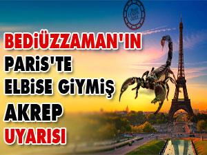 Bediüzzaman'ın Paris'te elbise giymiş akrep uyarısı