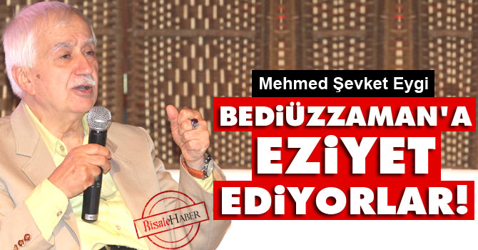 Bediüzzaman’a eziyet ediyorlar!