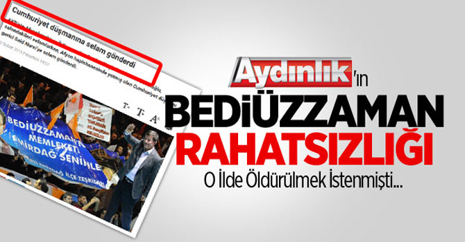 Aydınlık'ın Bediüzzaman rahatsızlığı
