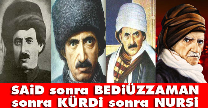 Said sonra Bediüzzaman, sonra Kürdi, sonra Nursi