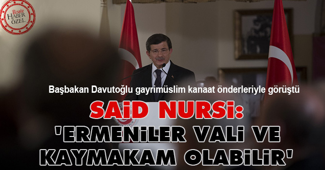 Said Nursi: Ermeniler vali ve kaymakam olabilir