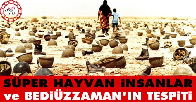 Süper hayvan insanlar ve Bediüzzaman'ın tespiti