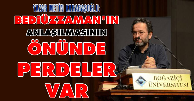 Bediüzzaman'ın anlaşılmasının önünde perdeler var