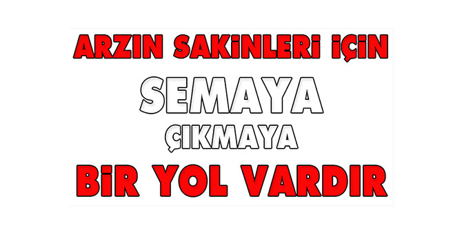 Arzın sakinleri için semaya çıkmaya bir yol vardır