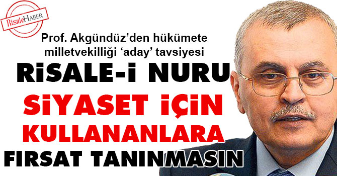 Risale-i Nuru siyaset için kullananlara fırsat tanınmasın