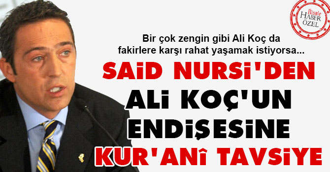 Said Nursi'den Ali Koç'un endişesine Kur'ani tavsiye