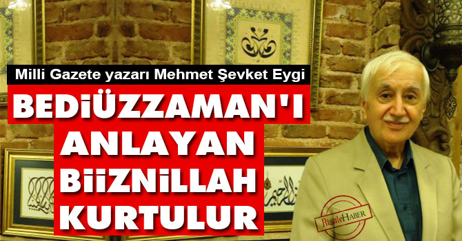 Bediüzzaman'ı anlayan inşaallah ve biiznillah kurtulur