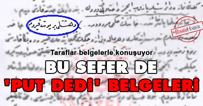 Bu sefer de ‘put dedi’ belgeleri
