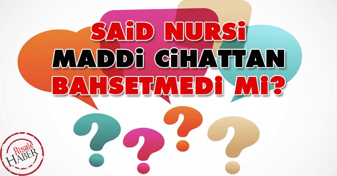 Said Nursi maddi cihattan bahsetmedi mi?