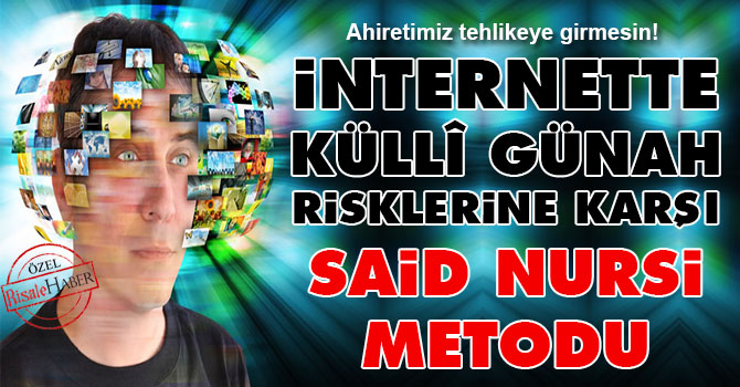 İnternette günah riskine karşı Said Nursi metodu