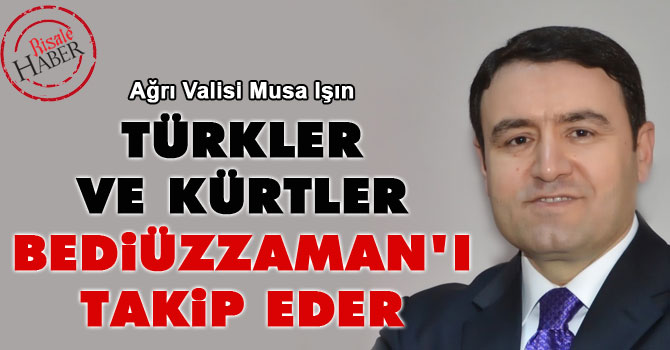 Türkler ve Kürtler Bediüzzaman'ı takip eder