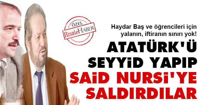 Atatürk'ü seyyid yapıp Said Nursi'ye saldırdılar