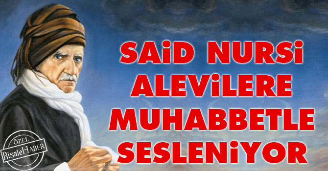 Said Nursi Alevilere muhabbetle sesleniyor