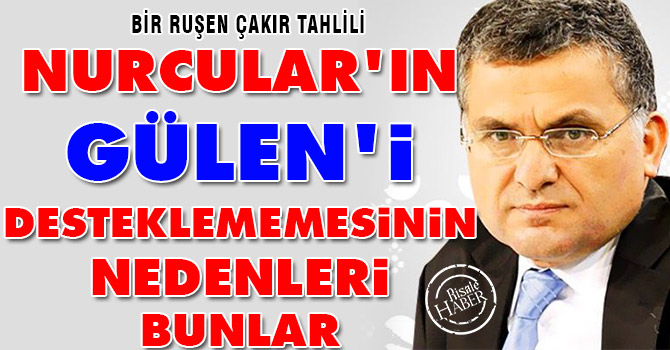 Nurcular'ın Gülen'i desteklememesinin nedenleri bunlar