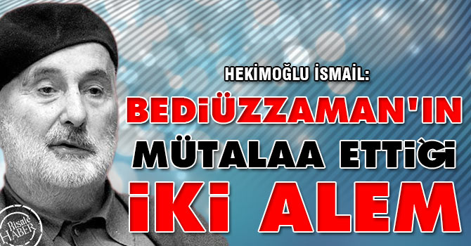 Bediüzzaman'ın mütalaa ettiği iki alem