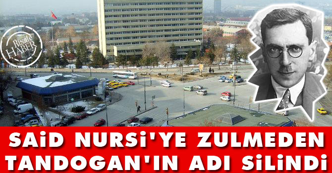 Said Nursi'ye zulmeden Tandoğan'ın adı silindi