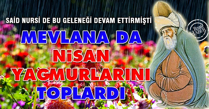 Mevlana da Nisan yağmurlarını toplardı