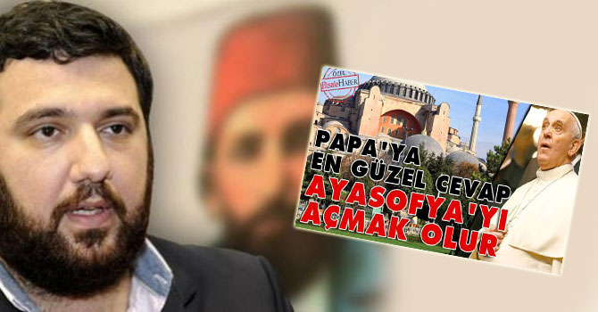 Papa'ya en güzel cevap Ayasofya olur