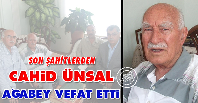 Son Şahitler'den Cahid Ünsal ağabey vefat etti
