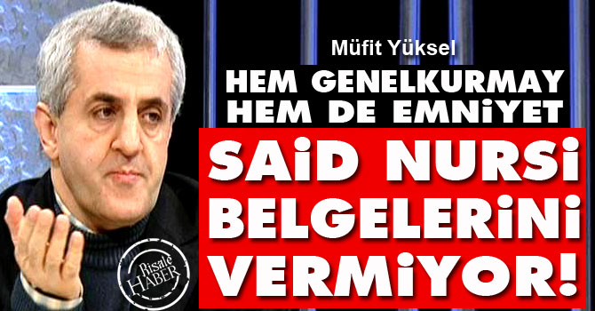 Genelkurmay ve Emniyet, Said Nursi belgelerini vermiyor!