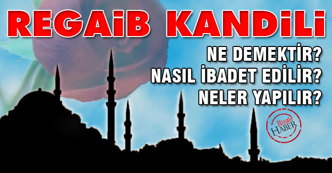 Regaib kandilinde neler yapılır, nasıl ibadet edilir?