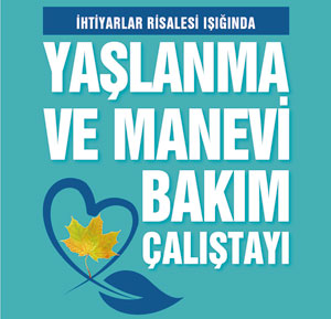 Yaşlanma ve Manevi Bakım çalıştayı yapılacak